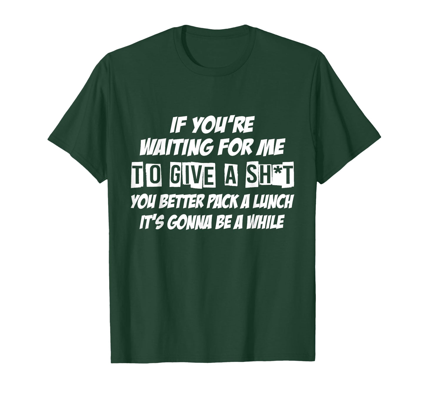 If You're Waiting For Me To Give A Sht You Better Pack Lunch T-Shirt