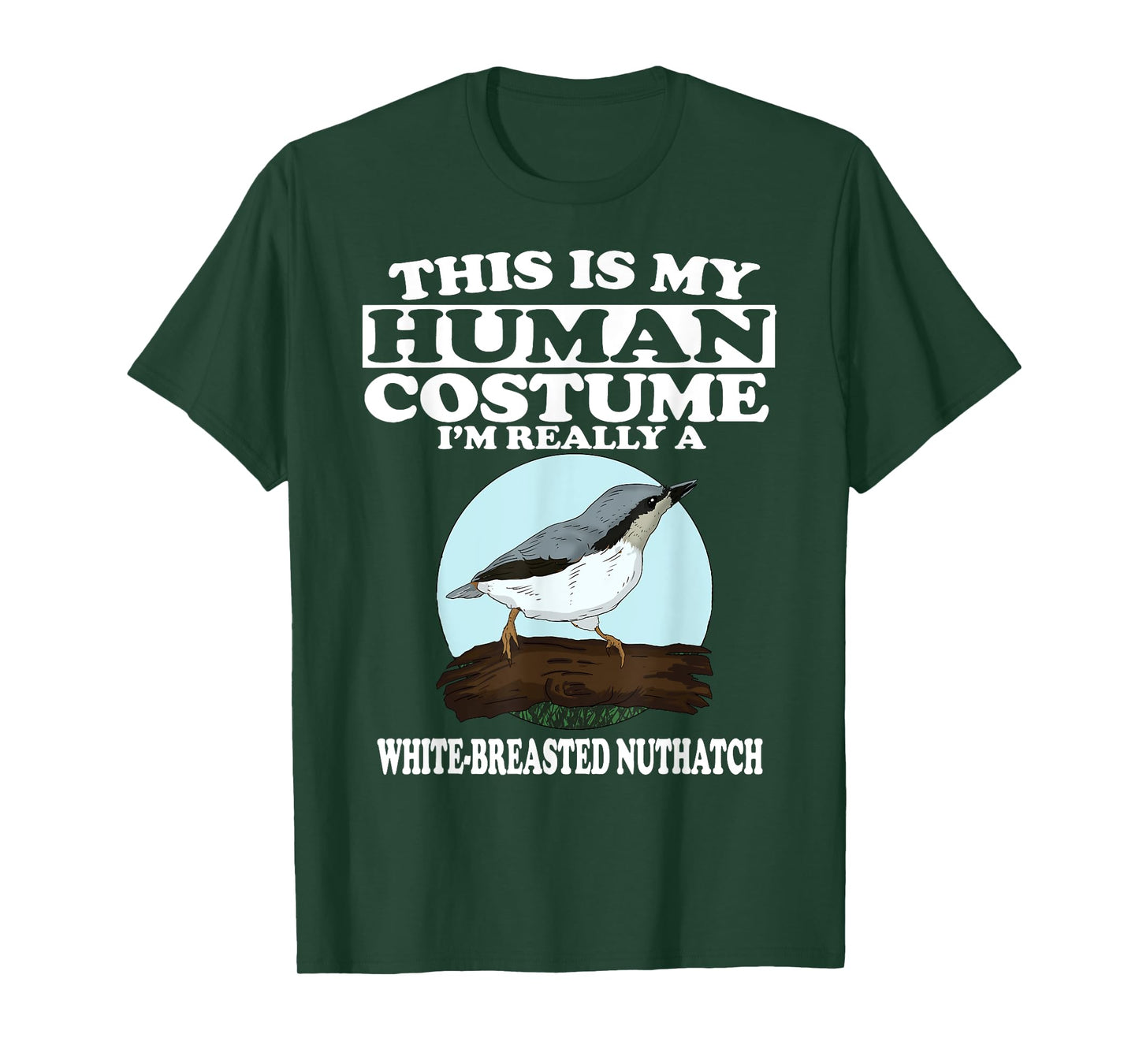 This is My Human Costume I'm Really White-breasted Nuthatch T-Shirt
