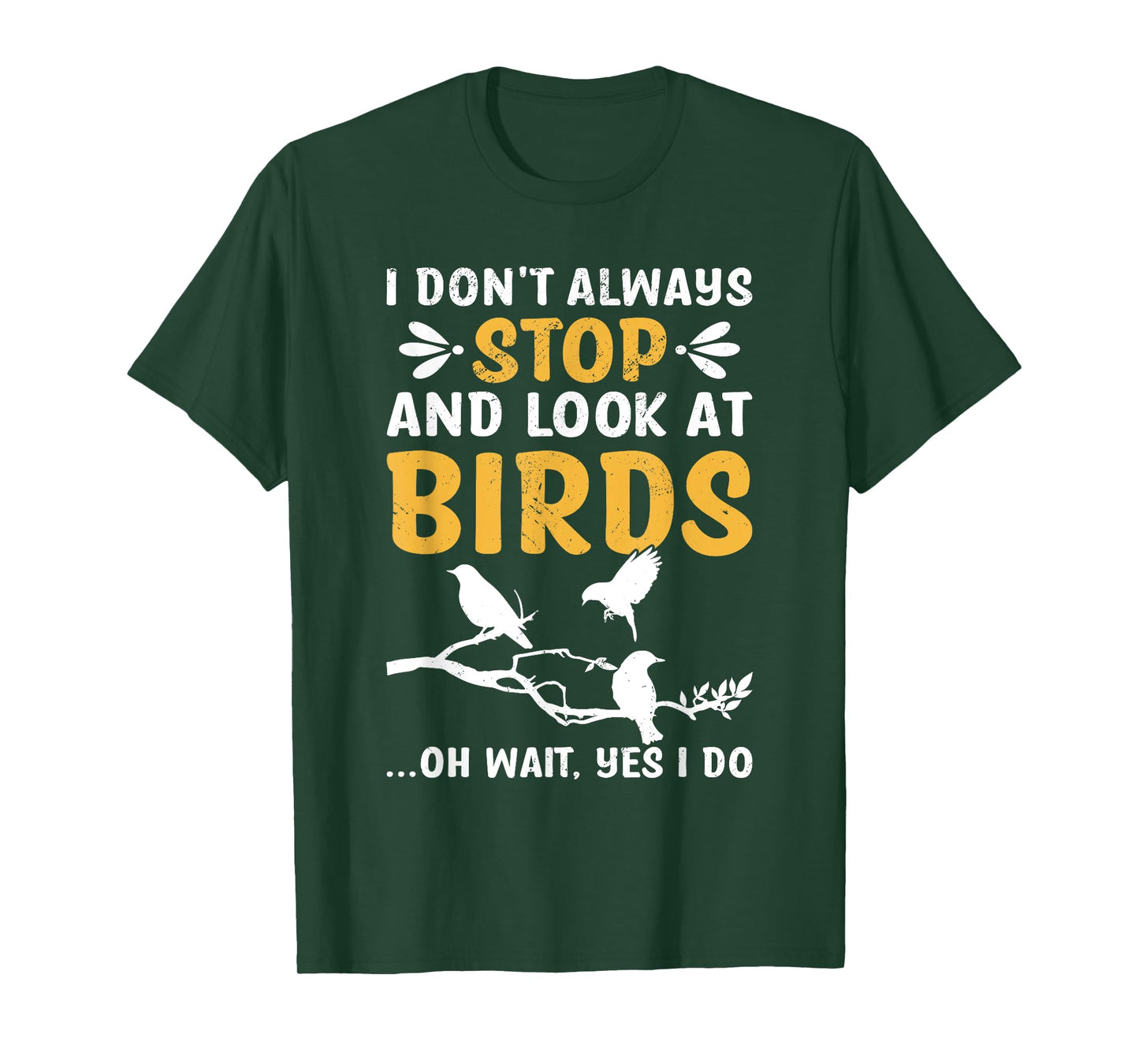 I Don't Always Stop And Look At Birds Birdwatching Birding T-Shirt