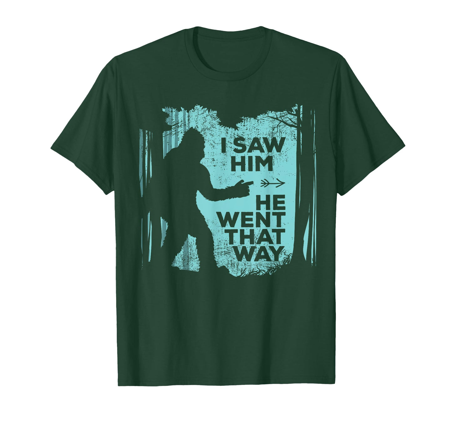 I Saw Him He Went That Way Funny Bigfoot in Forest T-Shirt