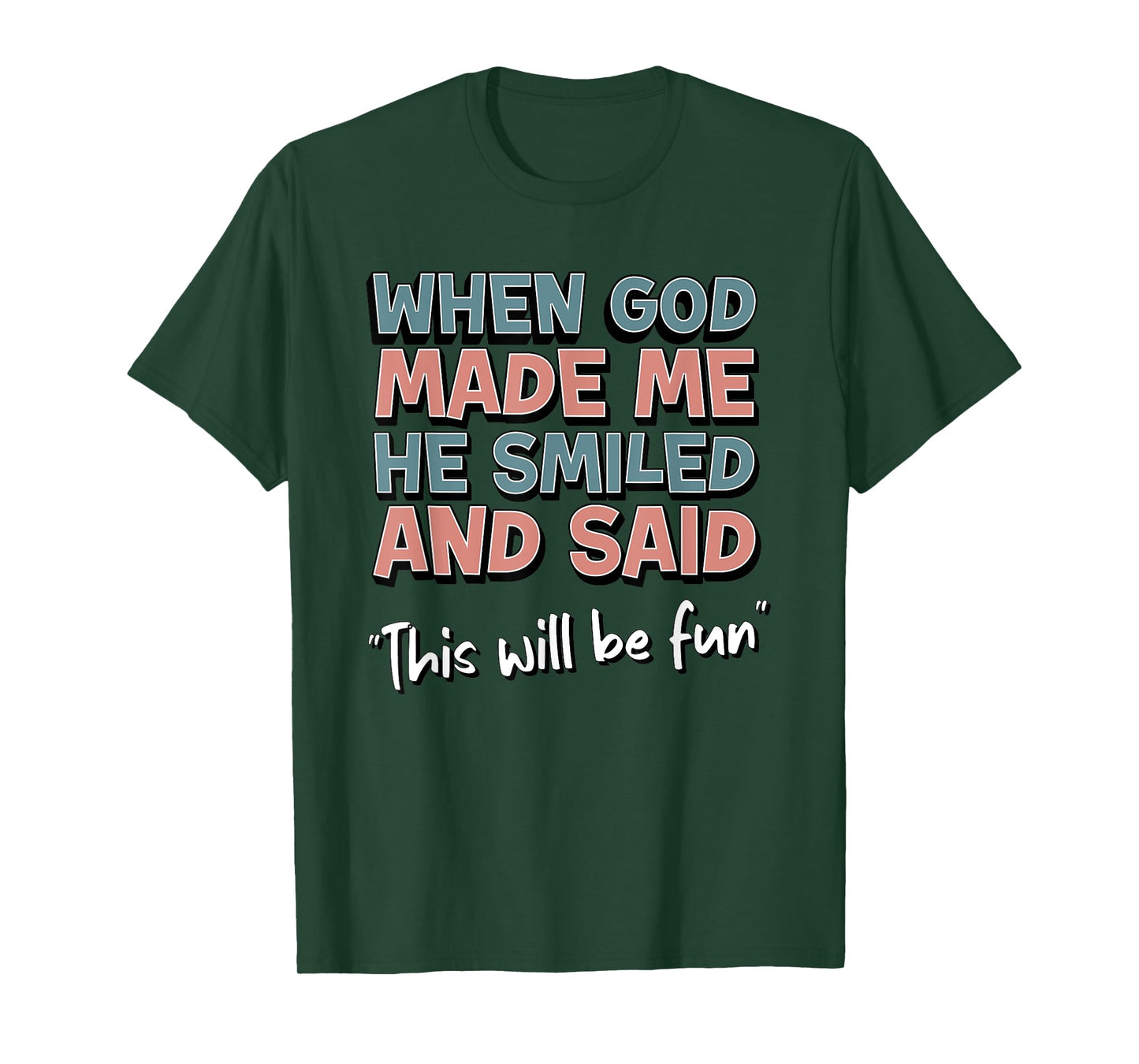 Funny When God Made Me He Smiled And Said This'll Be Fun T-Shirt
