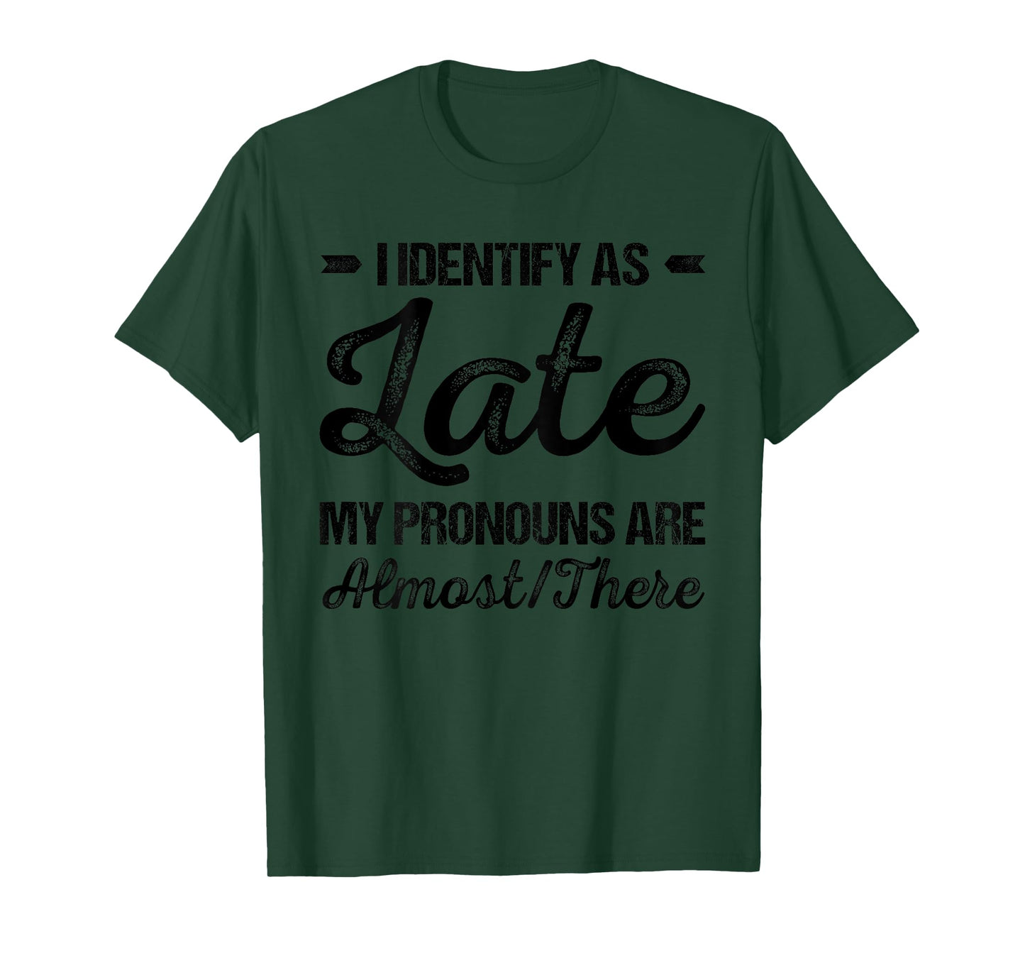 I Identify As Late My Pronouns Are Almost There Funny (BACK) T-Shirt