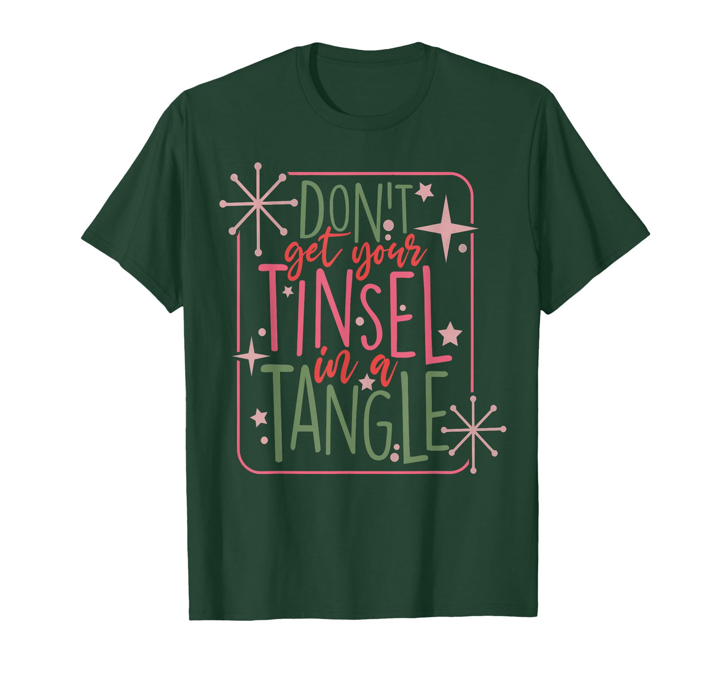 Funny Christmas Dont Get Your Tinsel In A Tangle T-Shirt