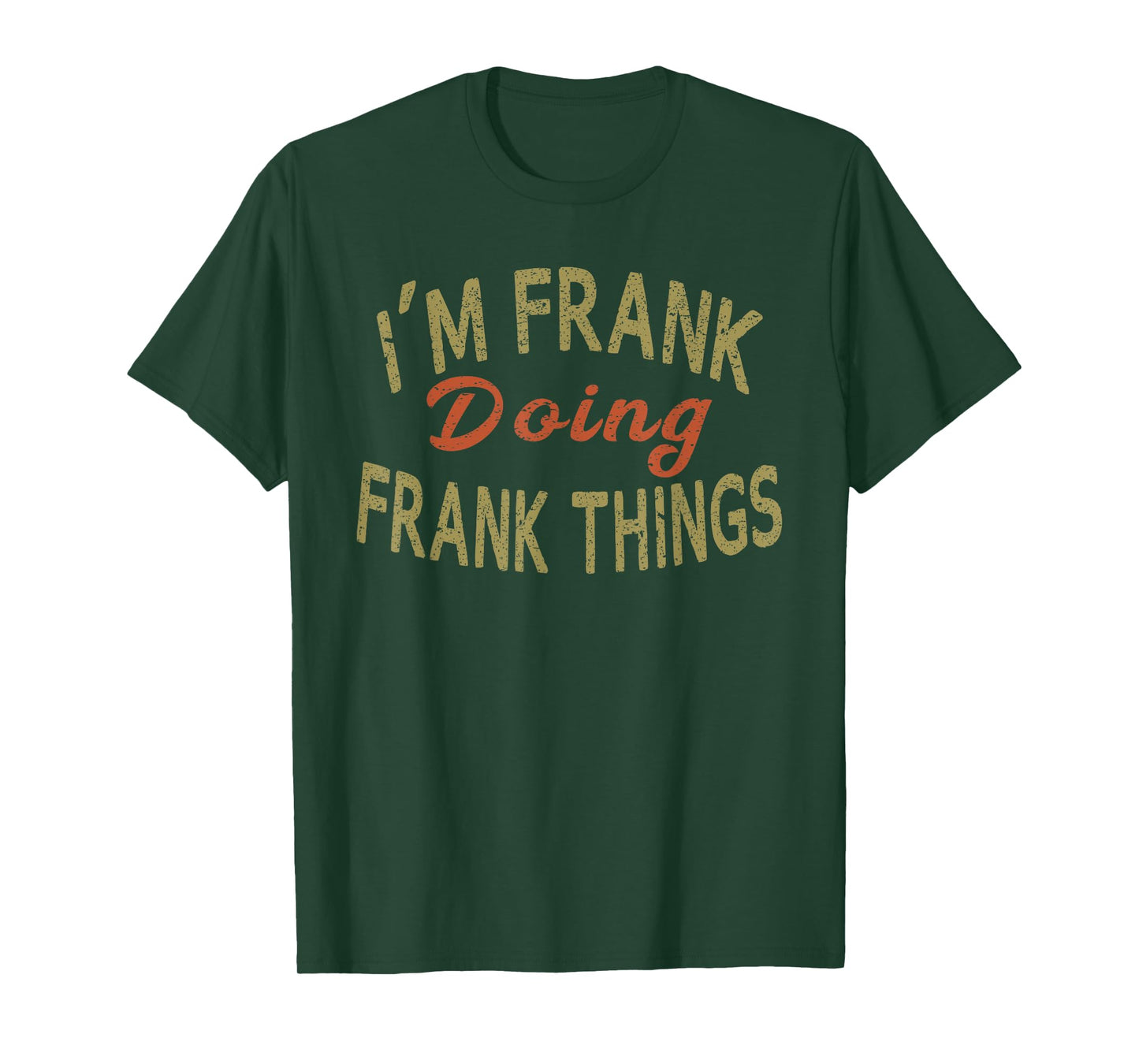 I'M FRANK DOING FRANK THINGS Funny Saying Gift T-Shirt Tee T-Shirt
