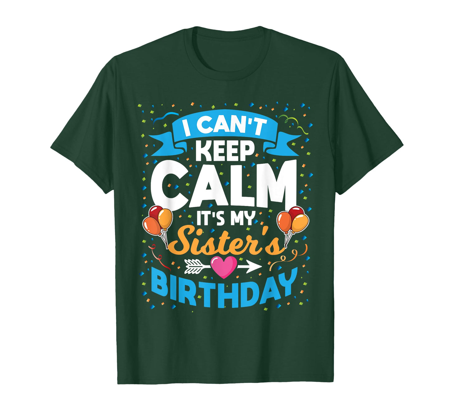 I Can't Keep Calm It's My Sister Birthday T-Shirt
