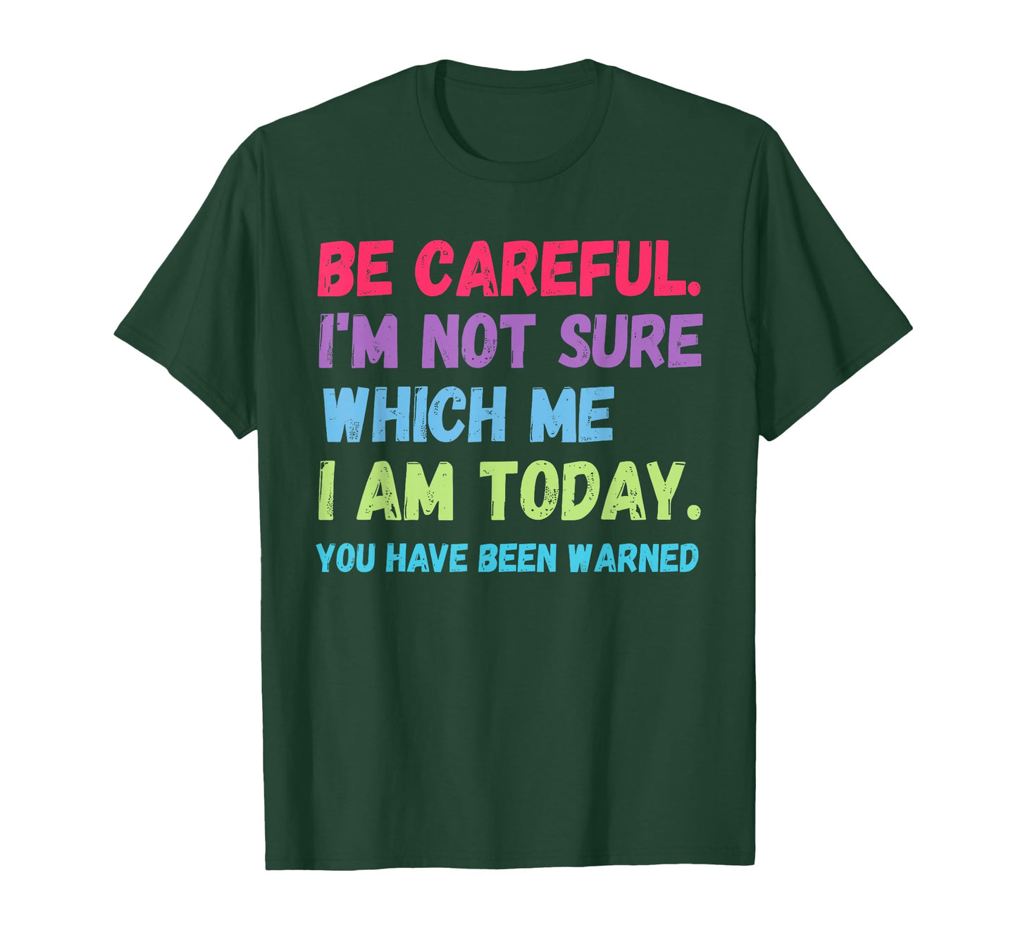Be Careful I'm Not Sure Which Me Today You Have Been Warned T-Shirt