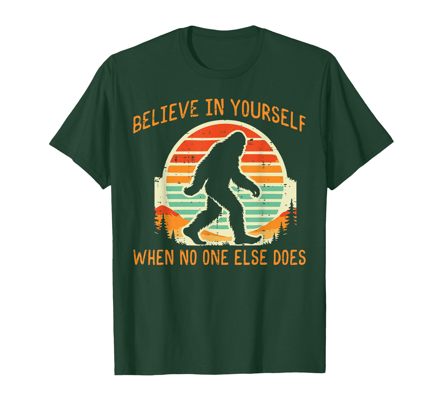 Bigfoot Believe In Yourself Funny Sasquatch Men Women Kids T-Shirt