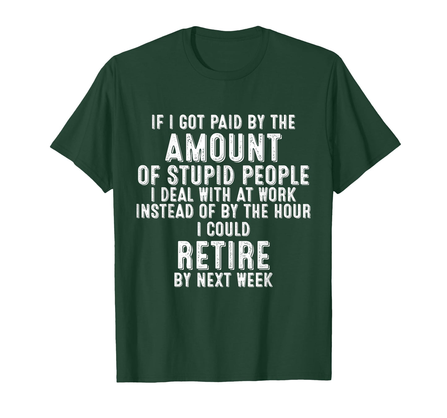 If I Got Paid By The Amount Of Stupid People I Deal At Work T-Shirt
