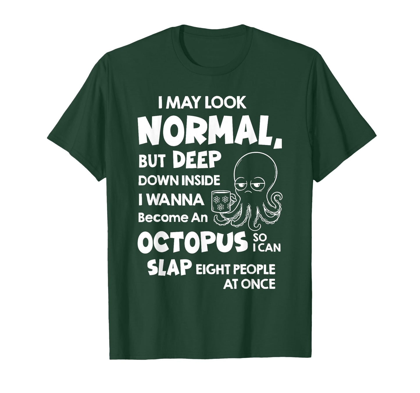 I May Look Normal But Deep Down Inside I Wanna Become an T-Shirt