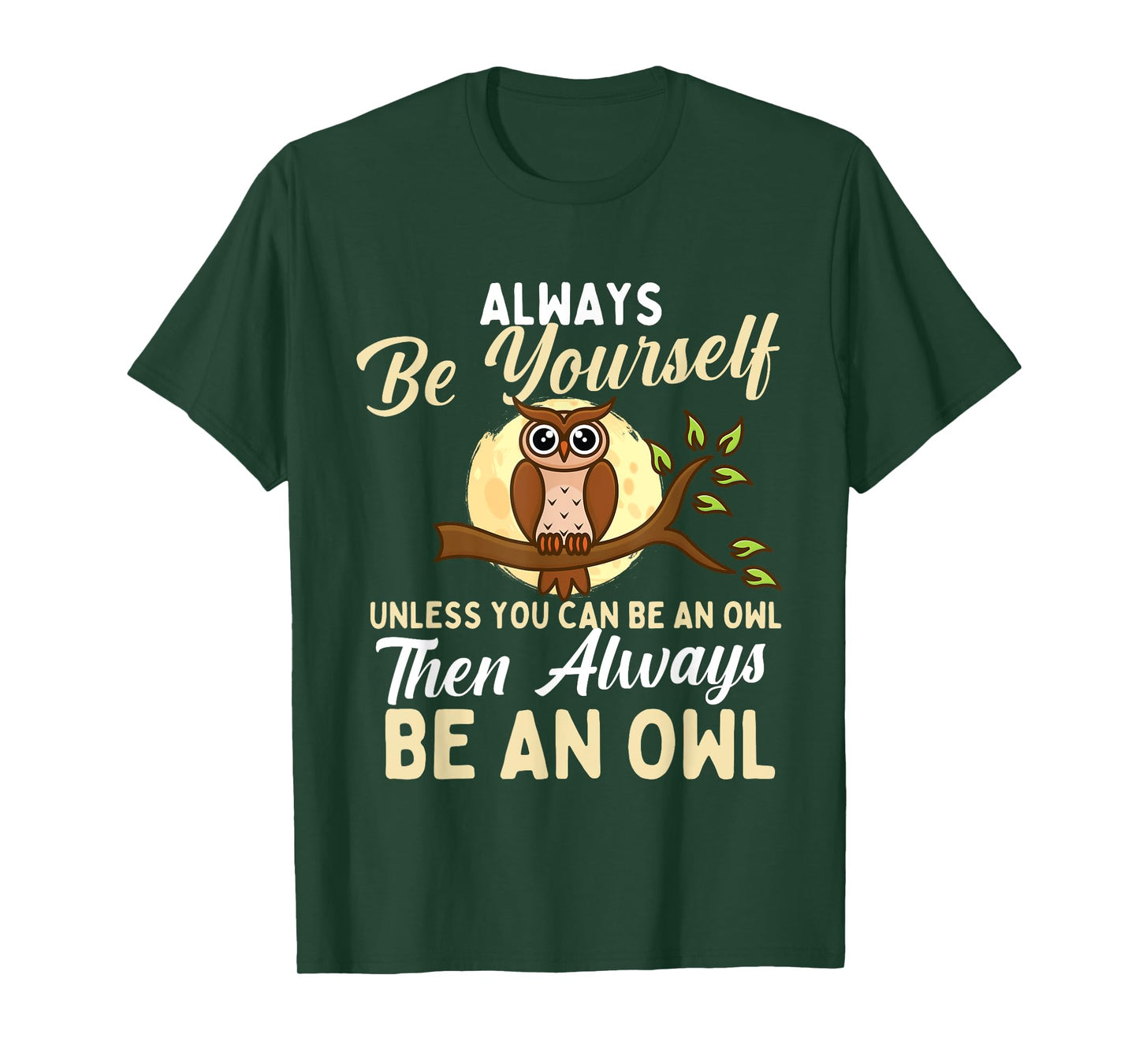 Always Be Yourself Unless You Can Be An Owl - Birds Lover T-Shirt