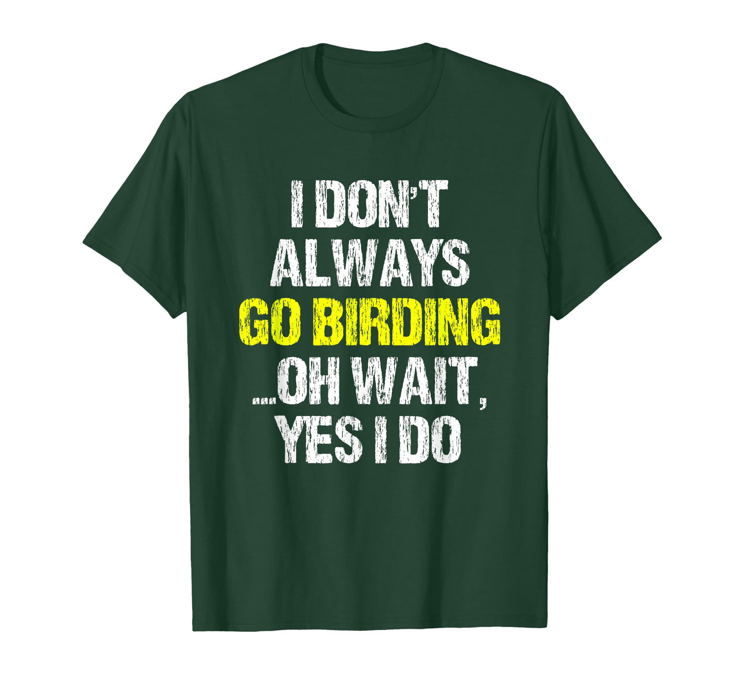 I Don't Always Go Birding Bird-Watching Watcher Birder Gift T-Shirt
