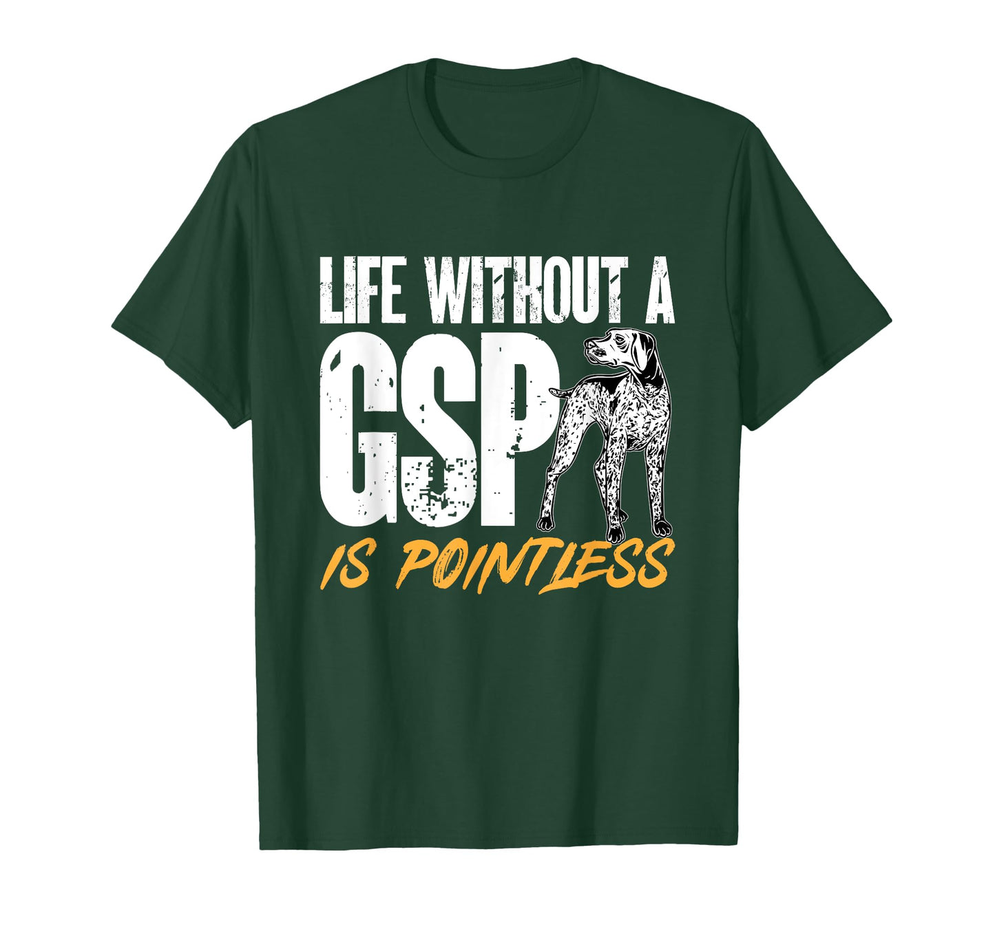 German Shorthaired Pointer Life Without A GSP Is Pointless T-Shirt