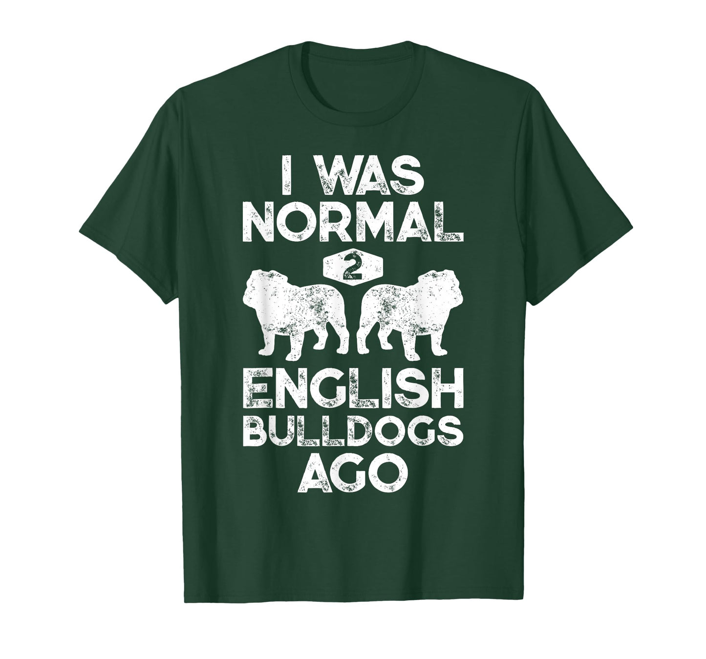 I Was Normal 2 English Bulldogs Ago Funny Dog Lover Gifts T-Shirt for Men Women Girls Kids