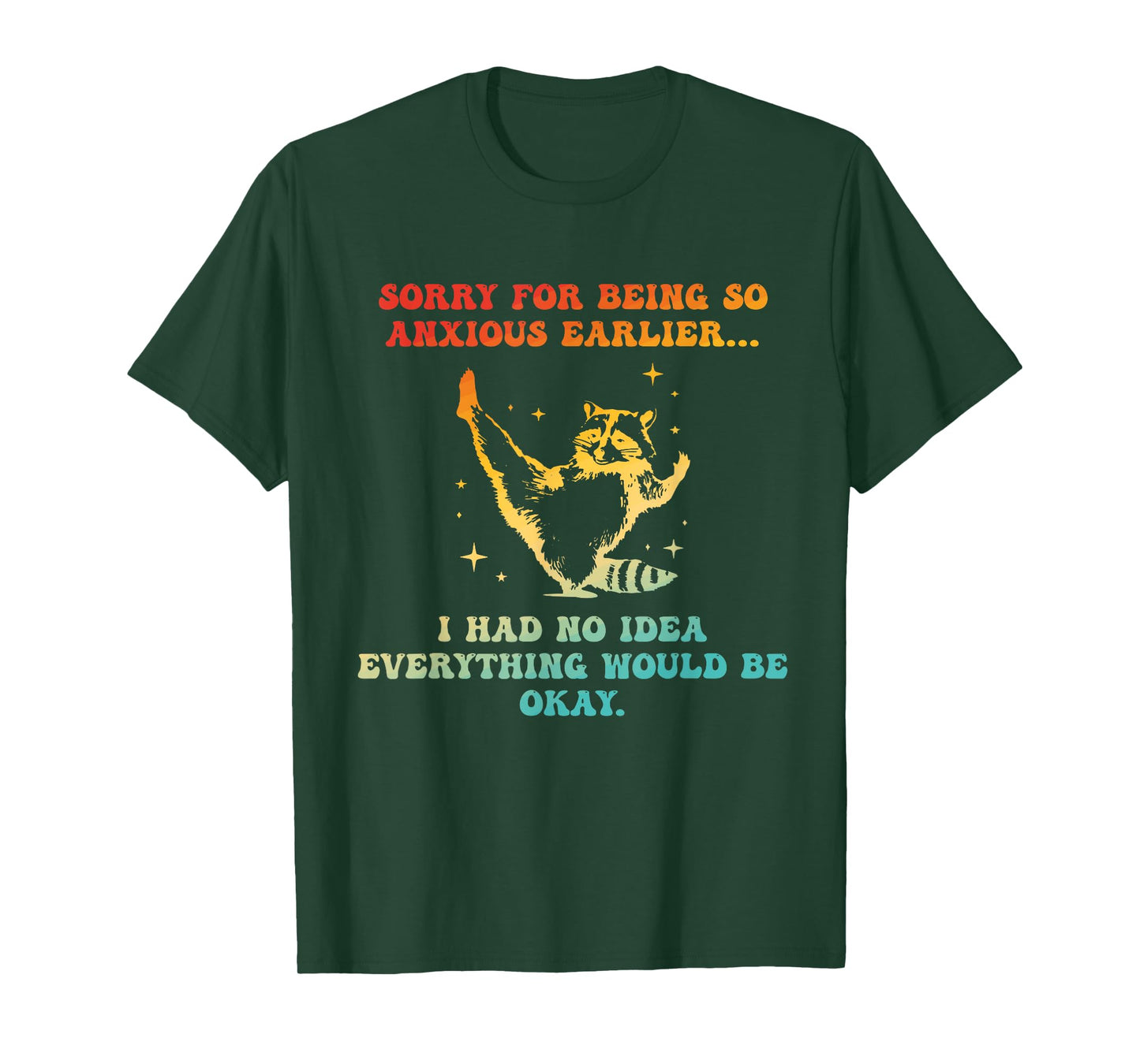 Sorry For Being So Anxious Earlier I Had No Idea Everything T-Shirt