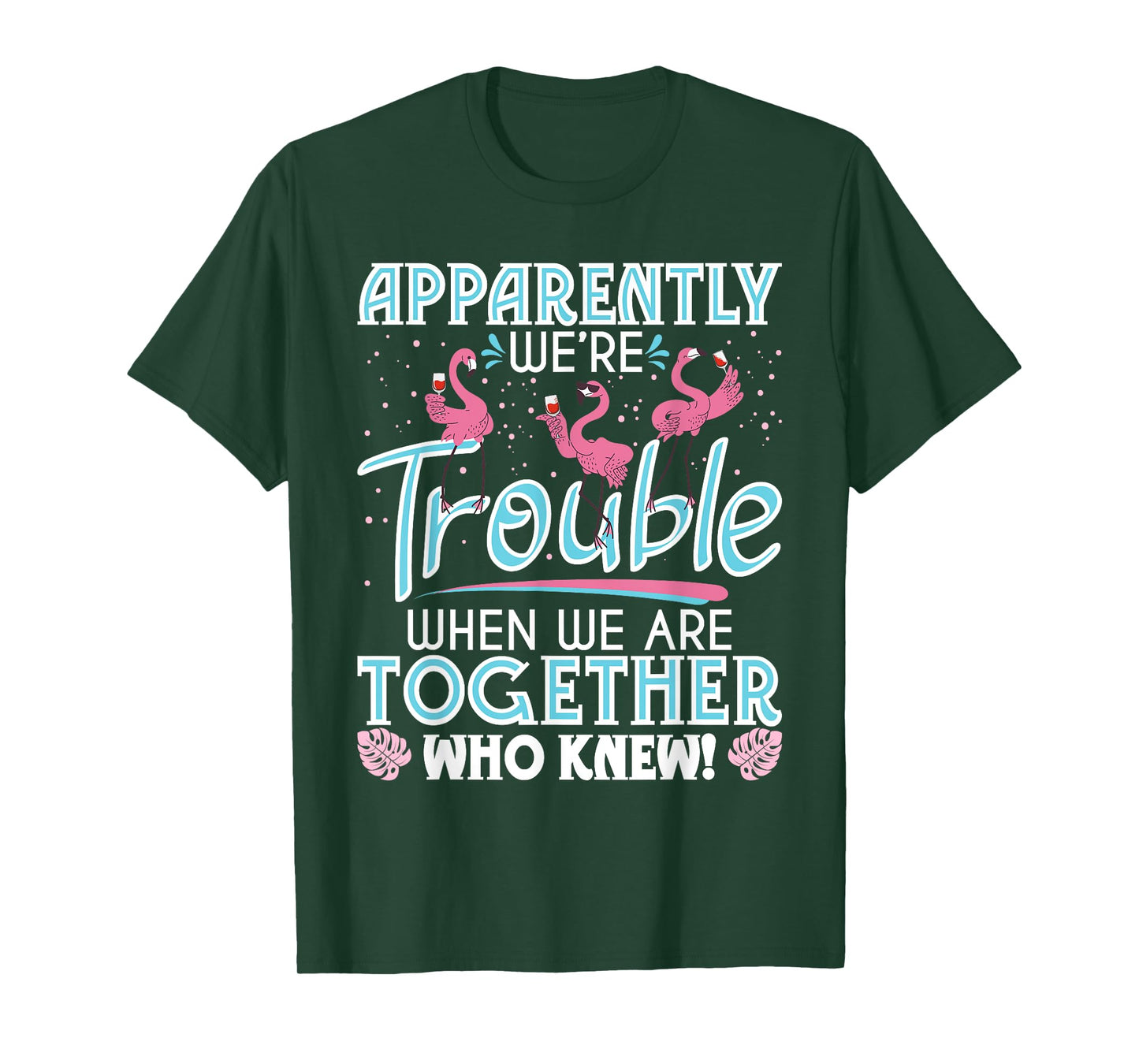 Apparently We're Trouble - Funny Flamingo Lover Zoo Animal T-Shirt