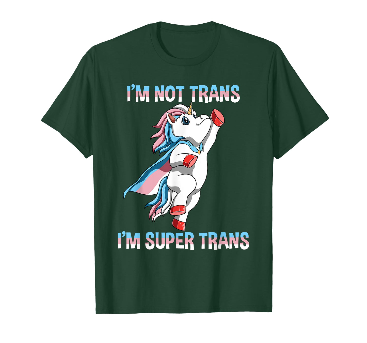 Super Transgender Unicorn - I Am Not Trans, I Am Super Trans T-Shirt