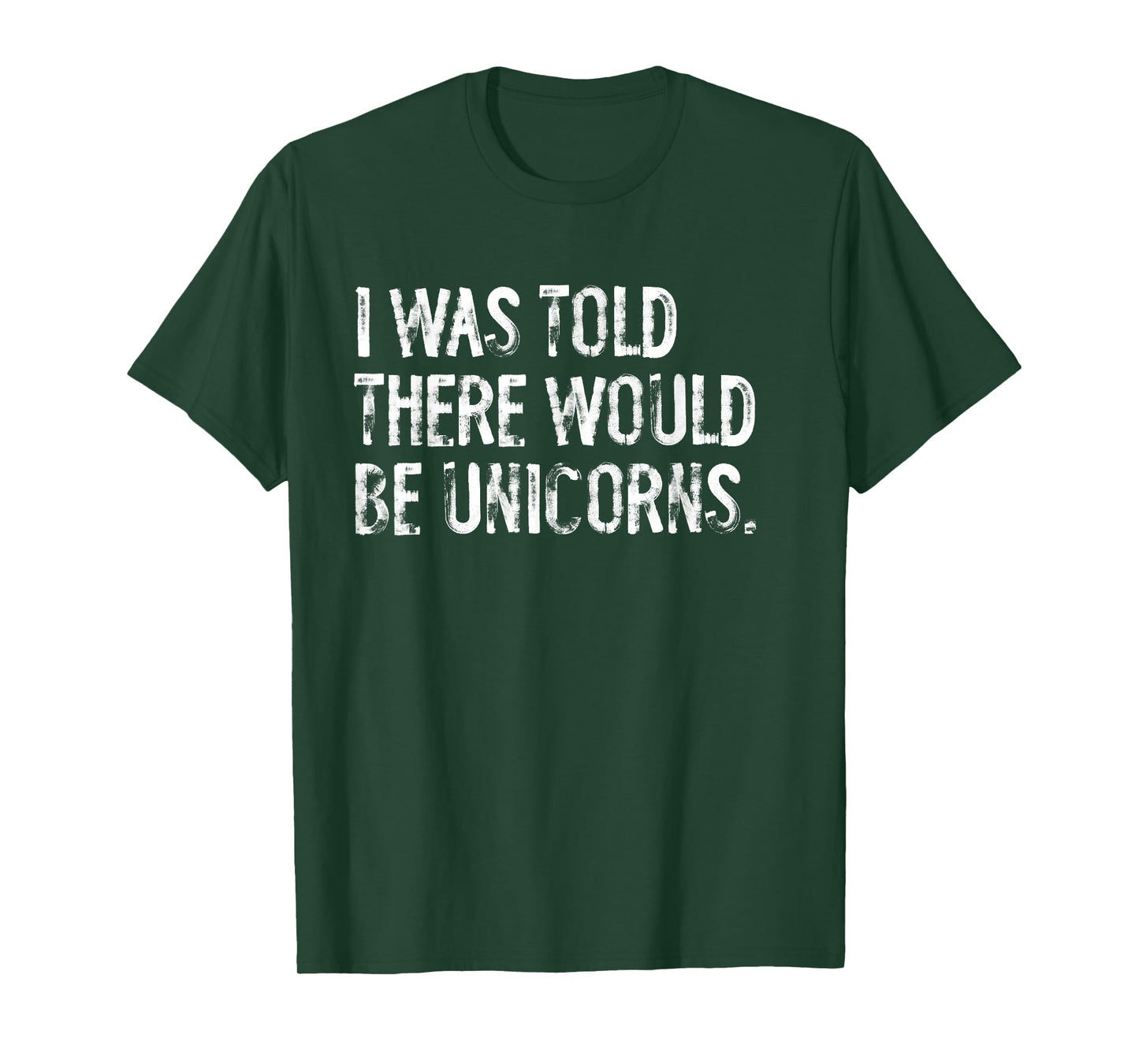 I Was Told There Would Be Unicorns Funny T-Shirt