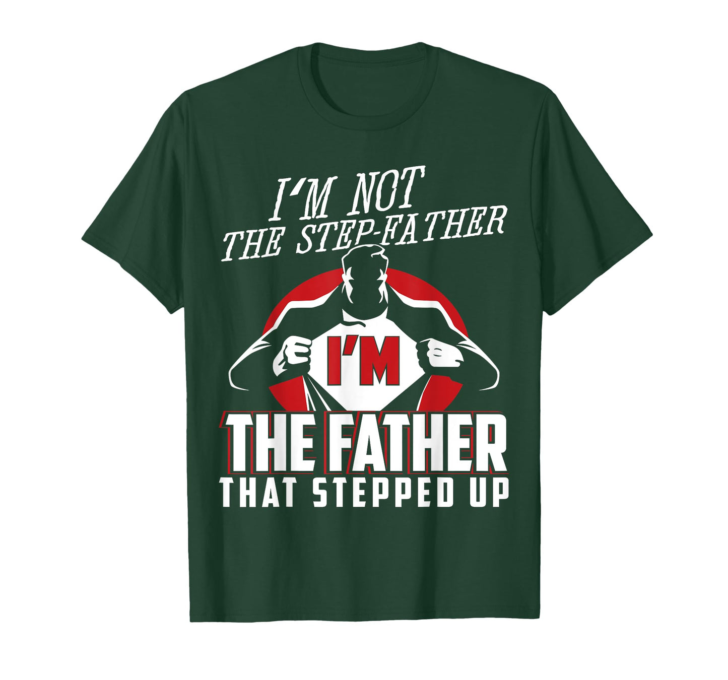 I'm Not The Step Father I'm The Father That Stepped Up T-Shirt