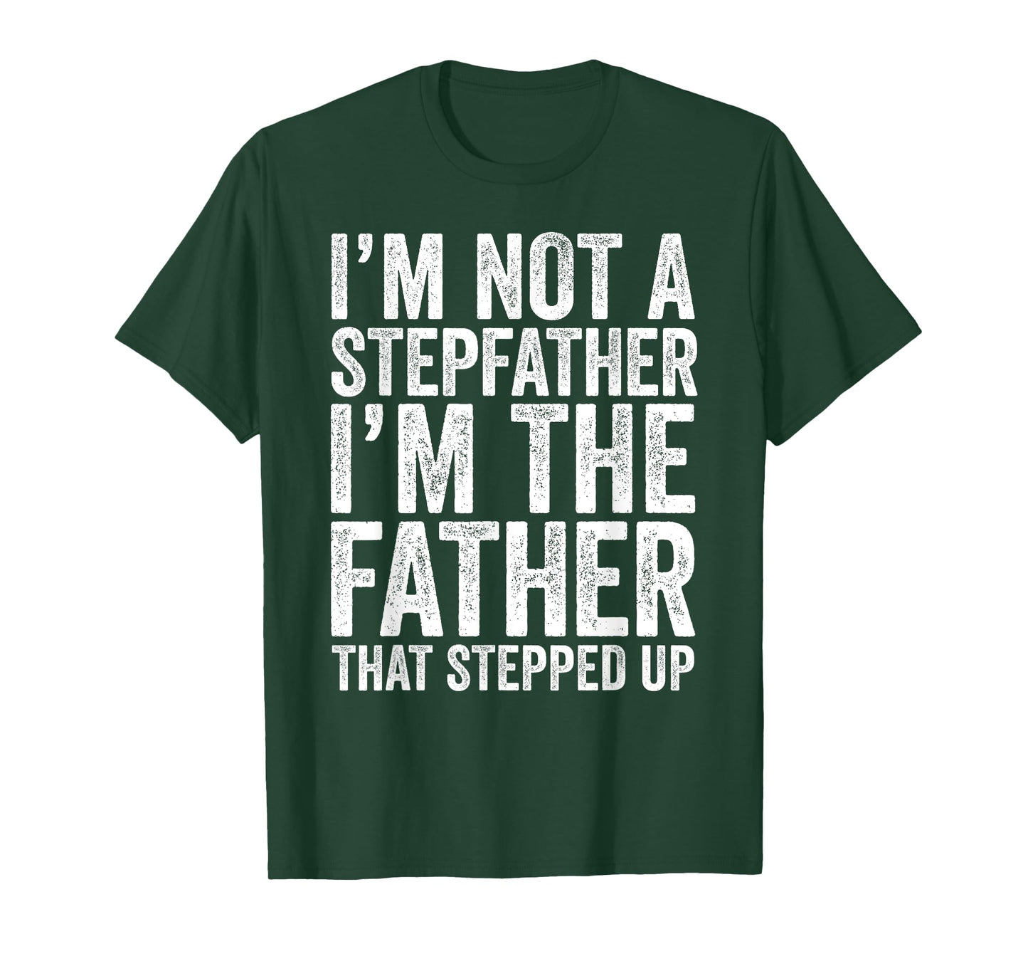 I'm Not The Stepfather I'm The Father That Stepped Up Shirt T-Shirt