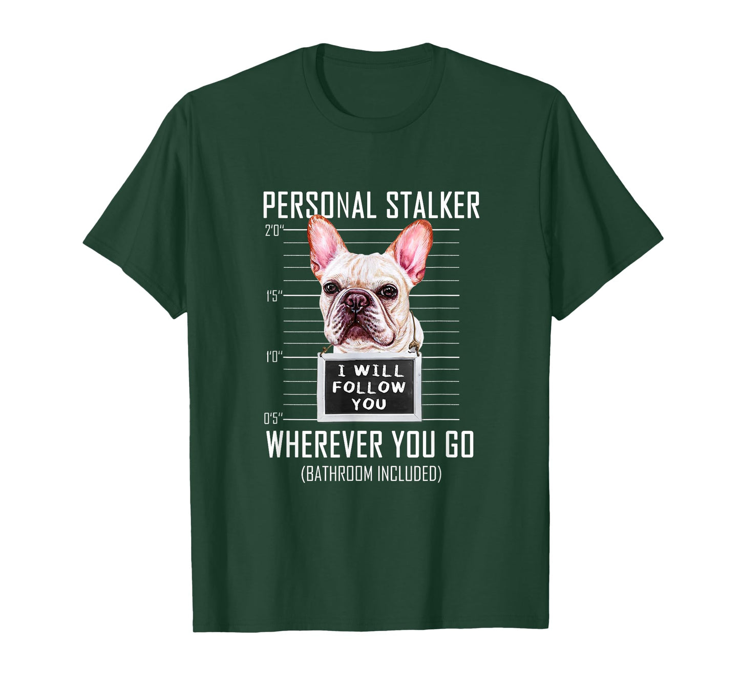 Personal Stalker Dog Frenchie I Will Follow You Police Photo T-Shirt for Men Women Kids