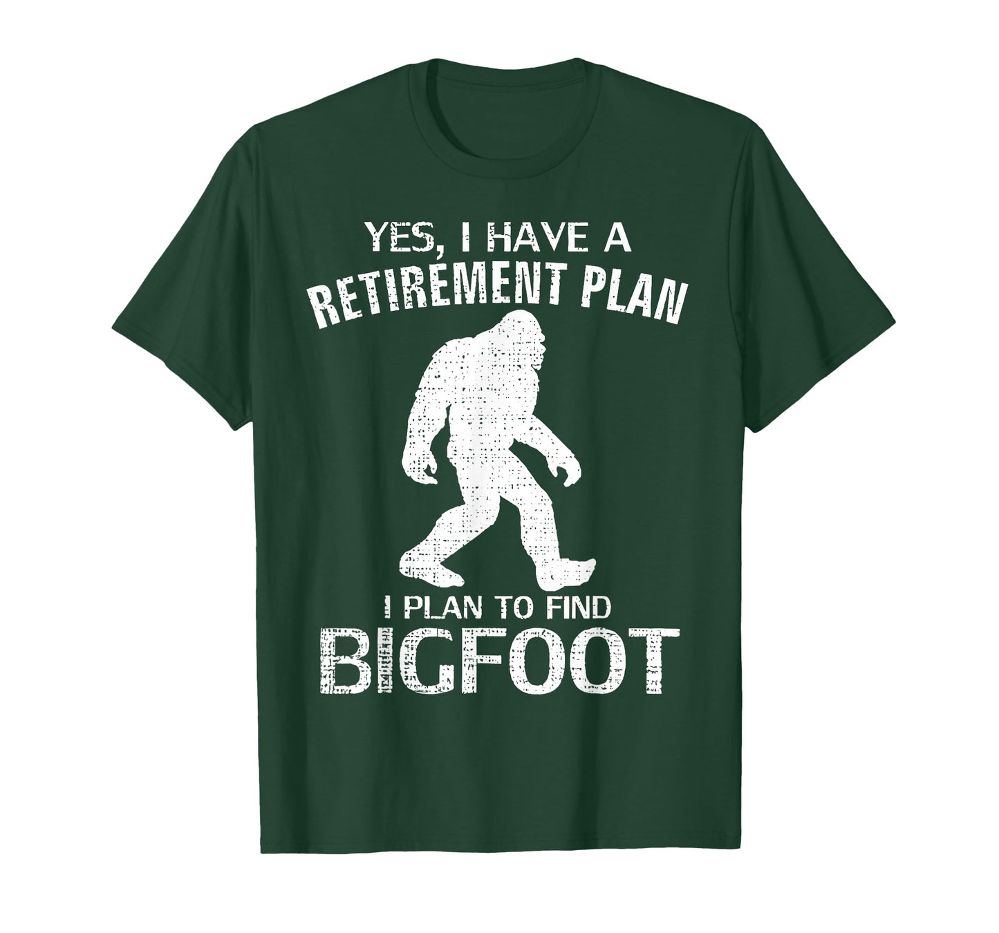 Yes I Have A Retirement Plan I Plan To Find Bigfoot T-Shirt