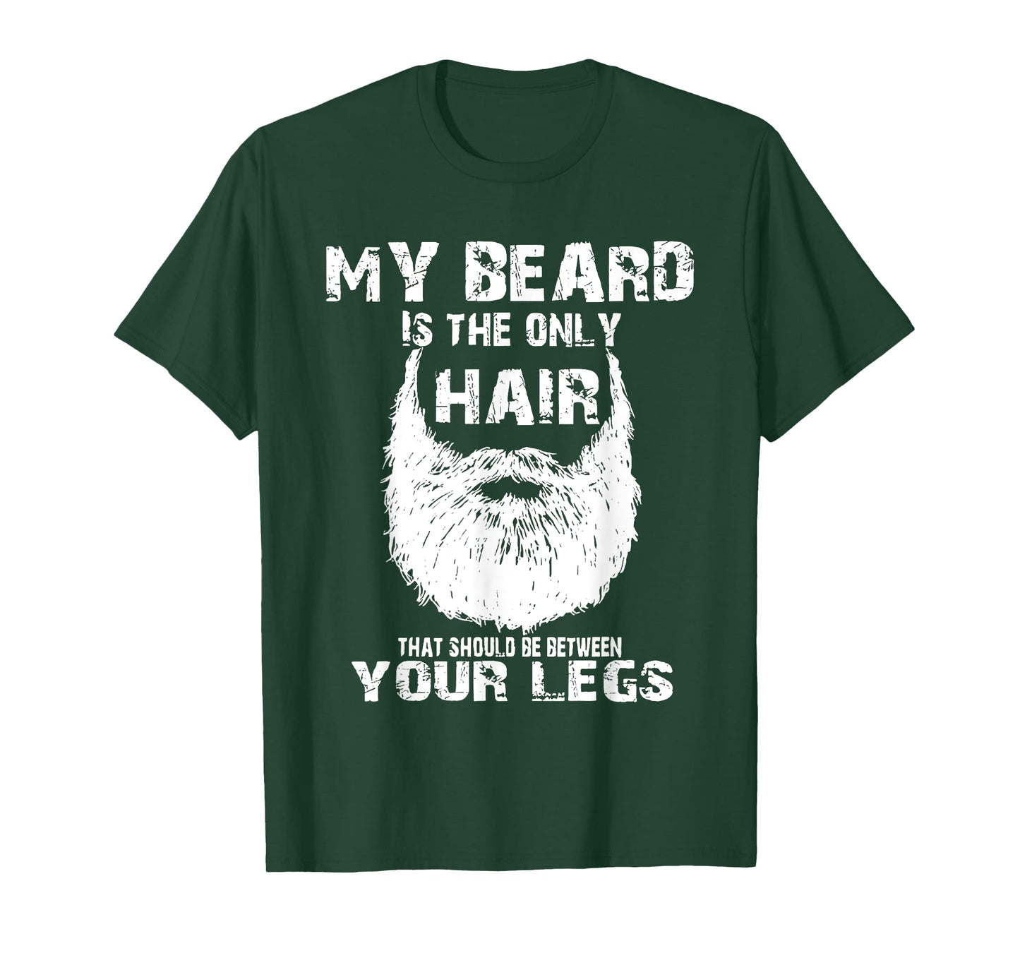 My Beard Is Only Hair Should Be Between Your Legs T-Shirt