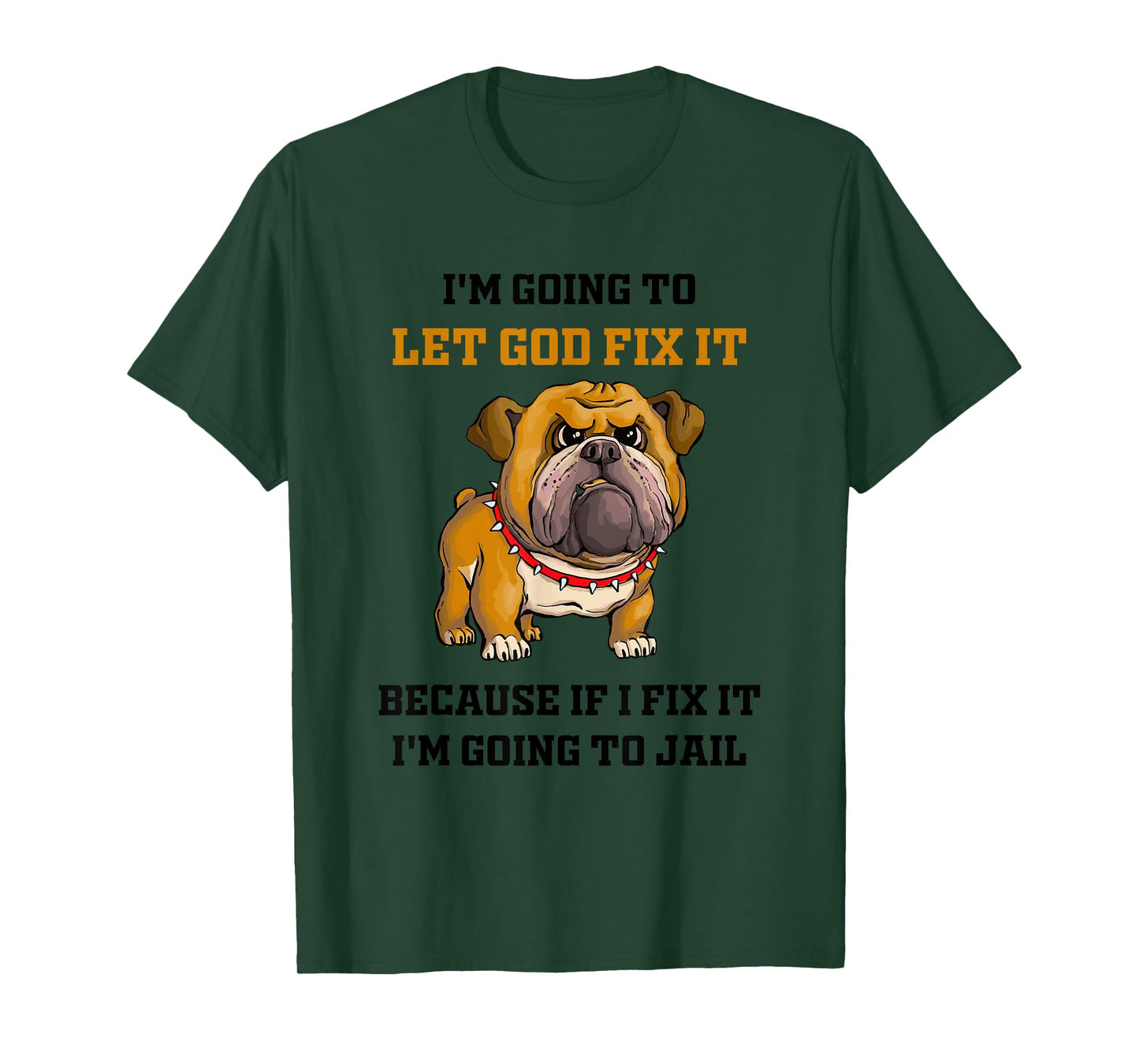 Dog Let God Fix It Because If I Fix It I'm Going To Jail T-Shirt for Men Women