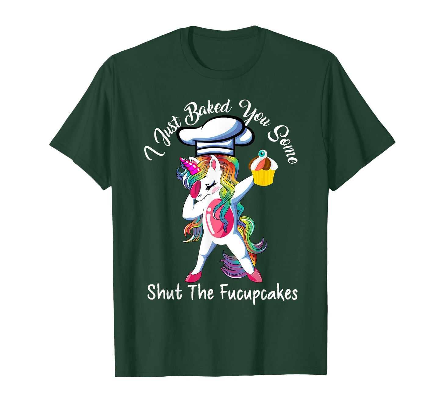 I Just Baked You Some Shut The Fucupcakes Dabbing Unicorn T-Shirt