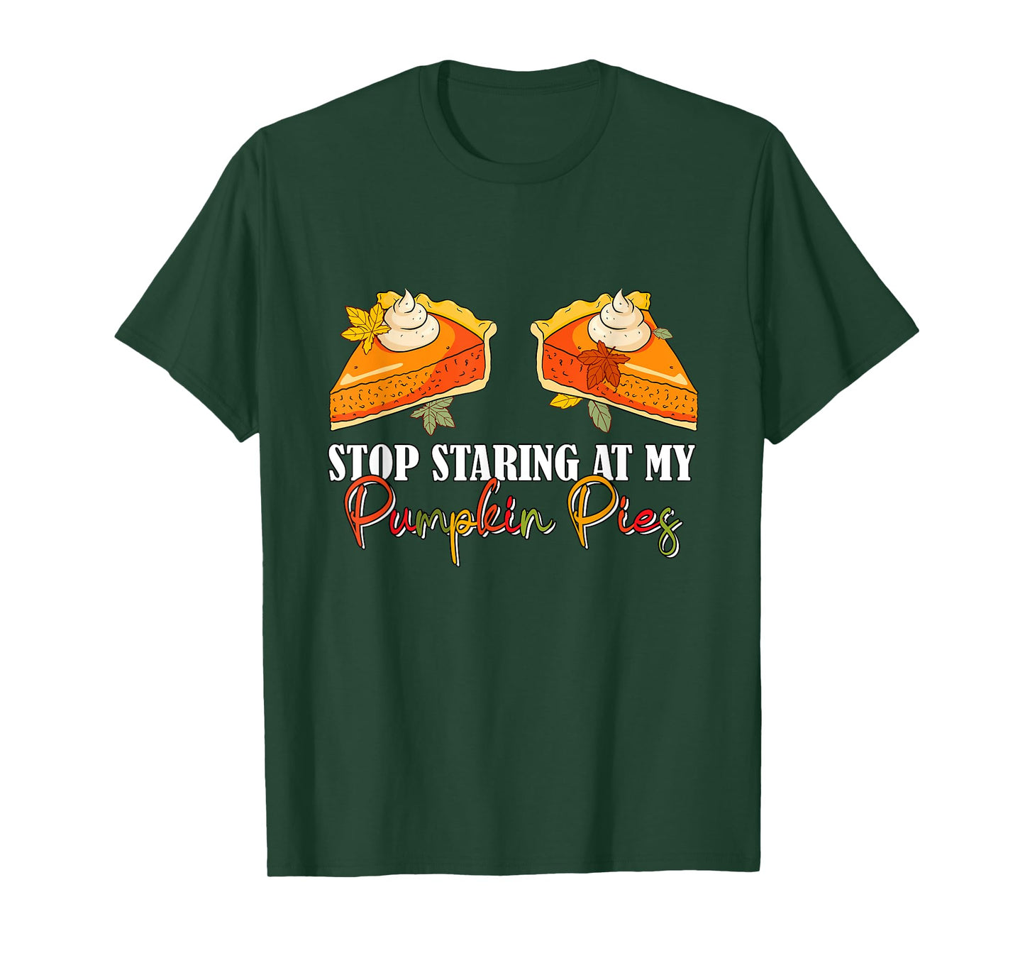 Stop Staring At My Pumpkin Pies Thanksgiving Pie Lover Women T-Shirt
