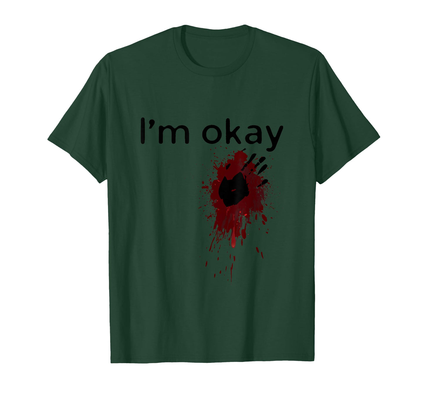 I'm Okay Blood splatter and bloody hand print Halloween Fun T-Shirt