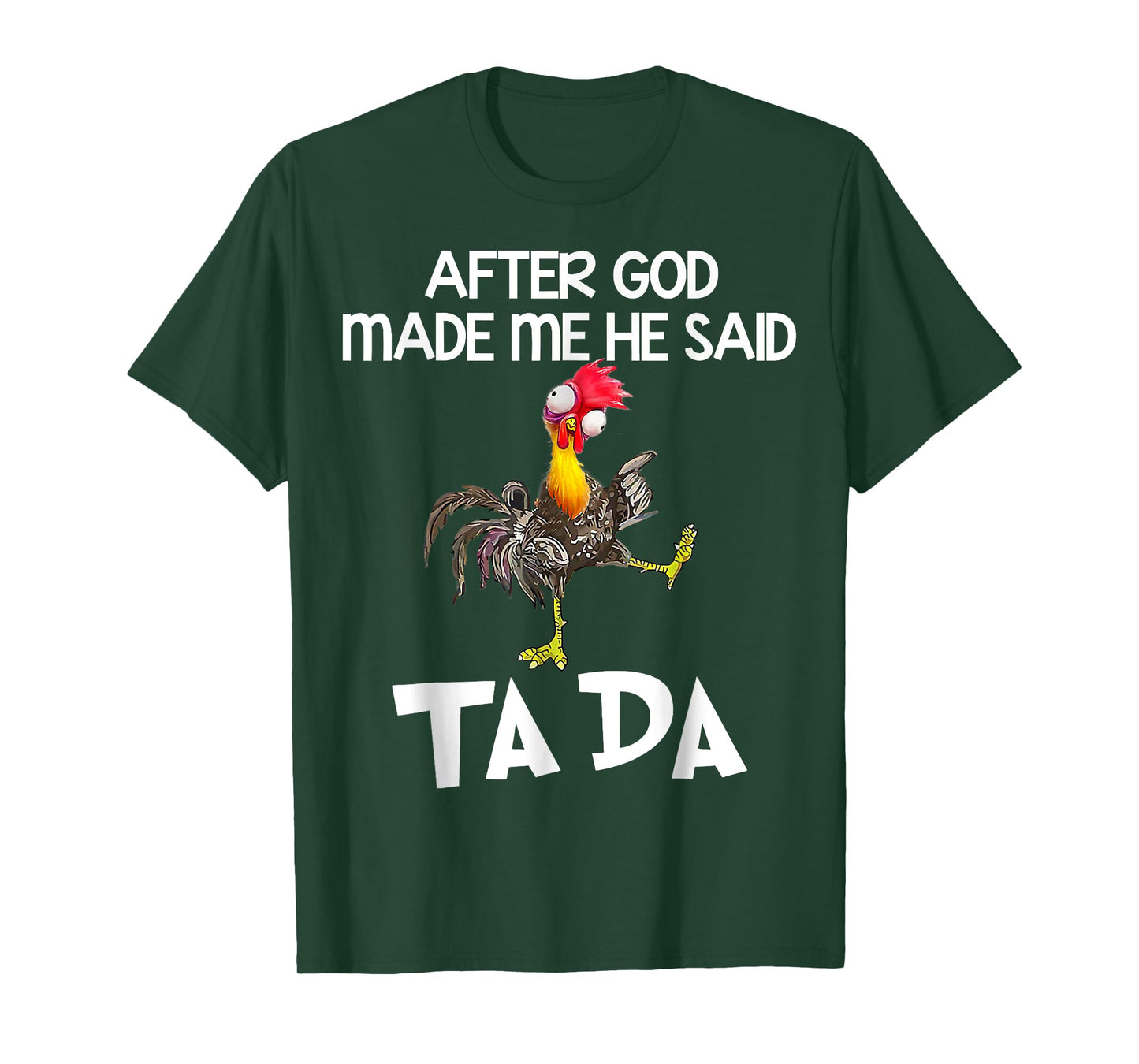 After God made Me He Said Ta Da Funny Chicken T-Shirt