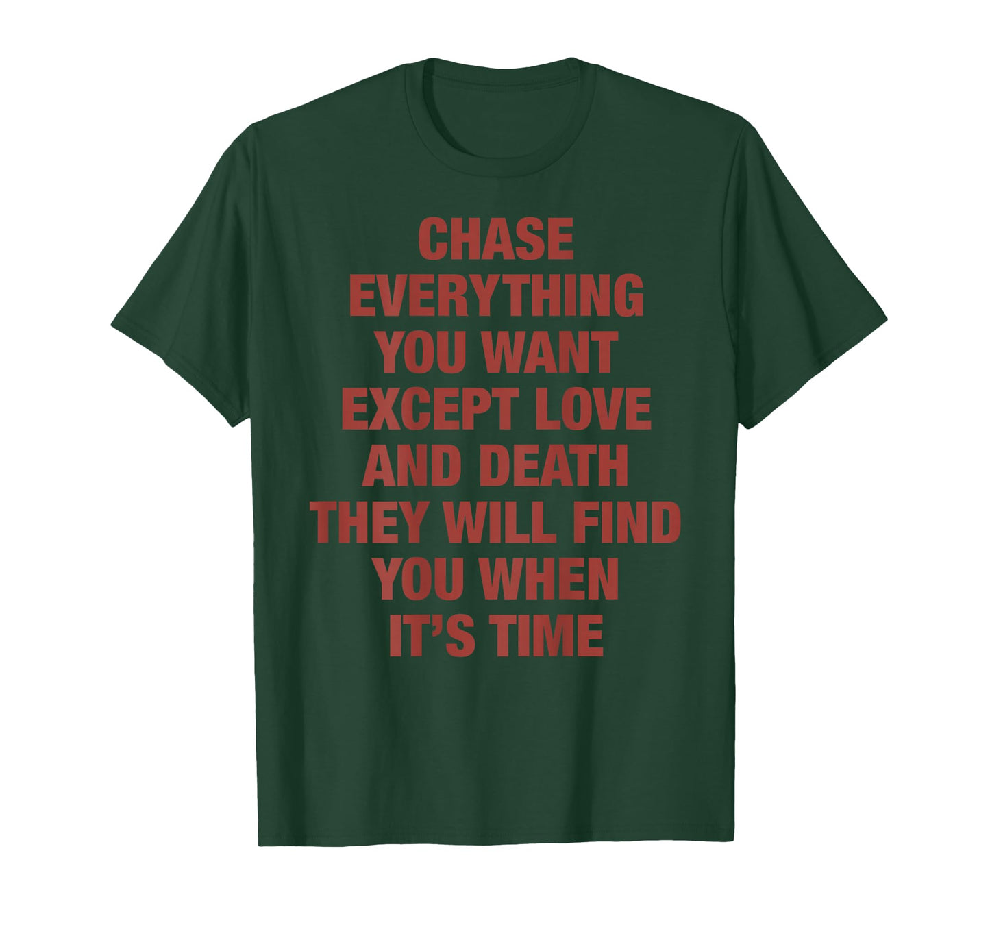 Chase Everything You Want Except Love and Death They Will T-Shirt