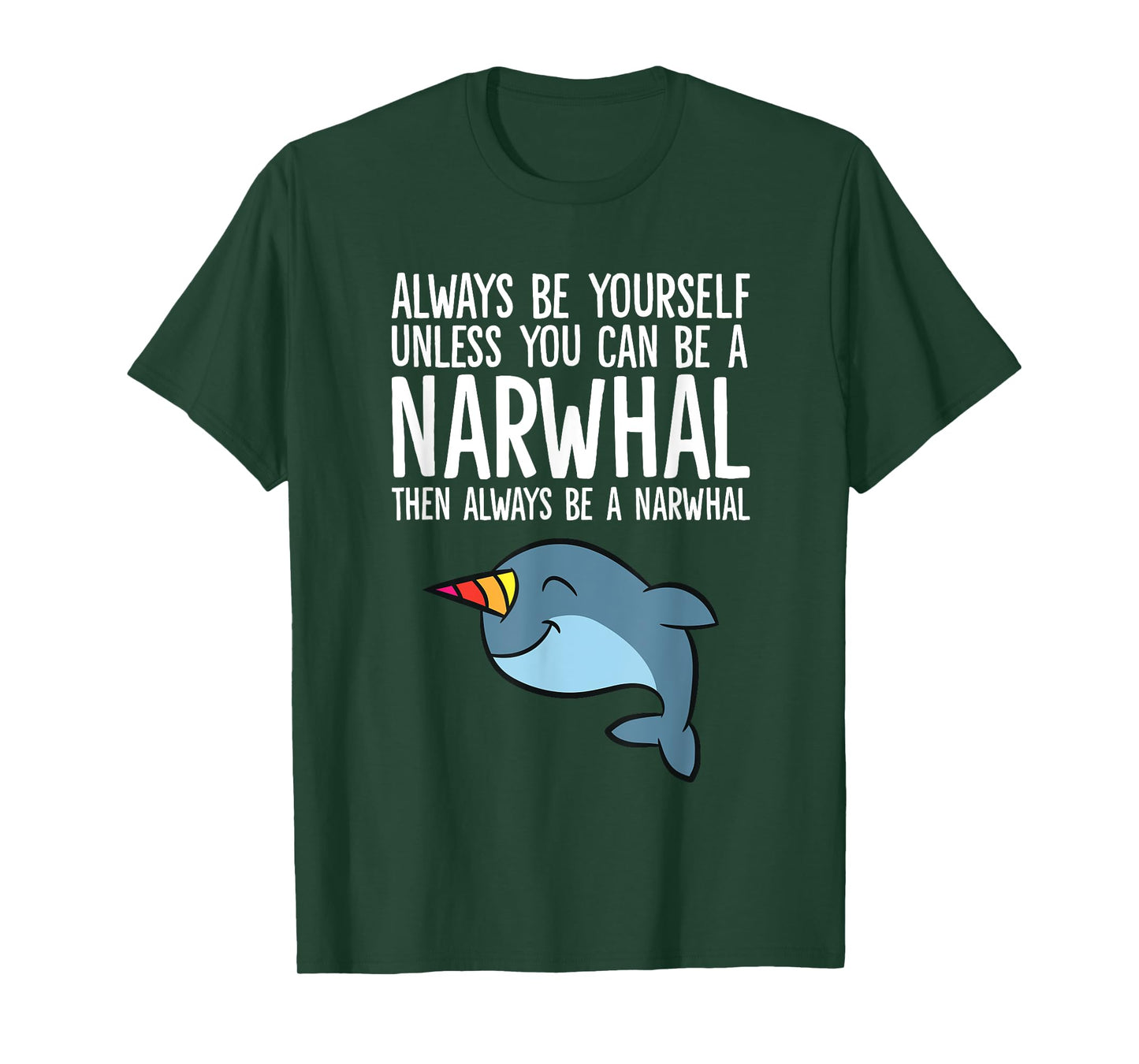Always Be Yourself Unless You Can Be A Narwhal T-Shirt