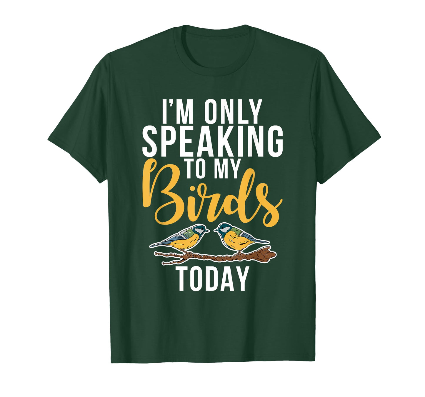 Im only speaking to my Birds today Bird Lover T-Shirt