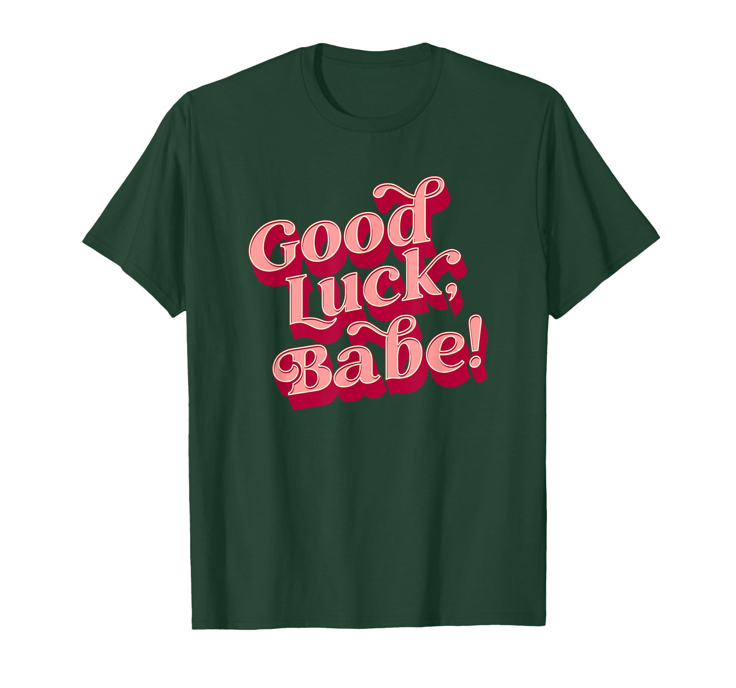Good luck, babe T-Shirt
