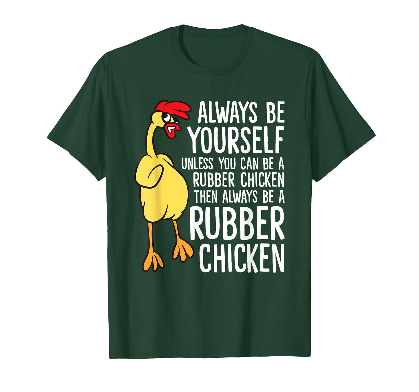 Always Be Yourself Unless You Can Be A Rubber Chicken T-Shirt