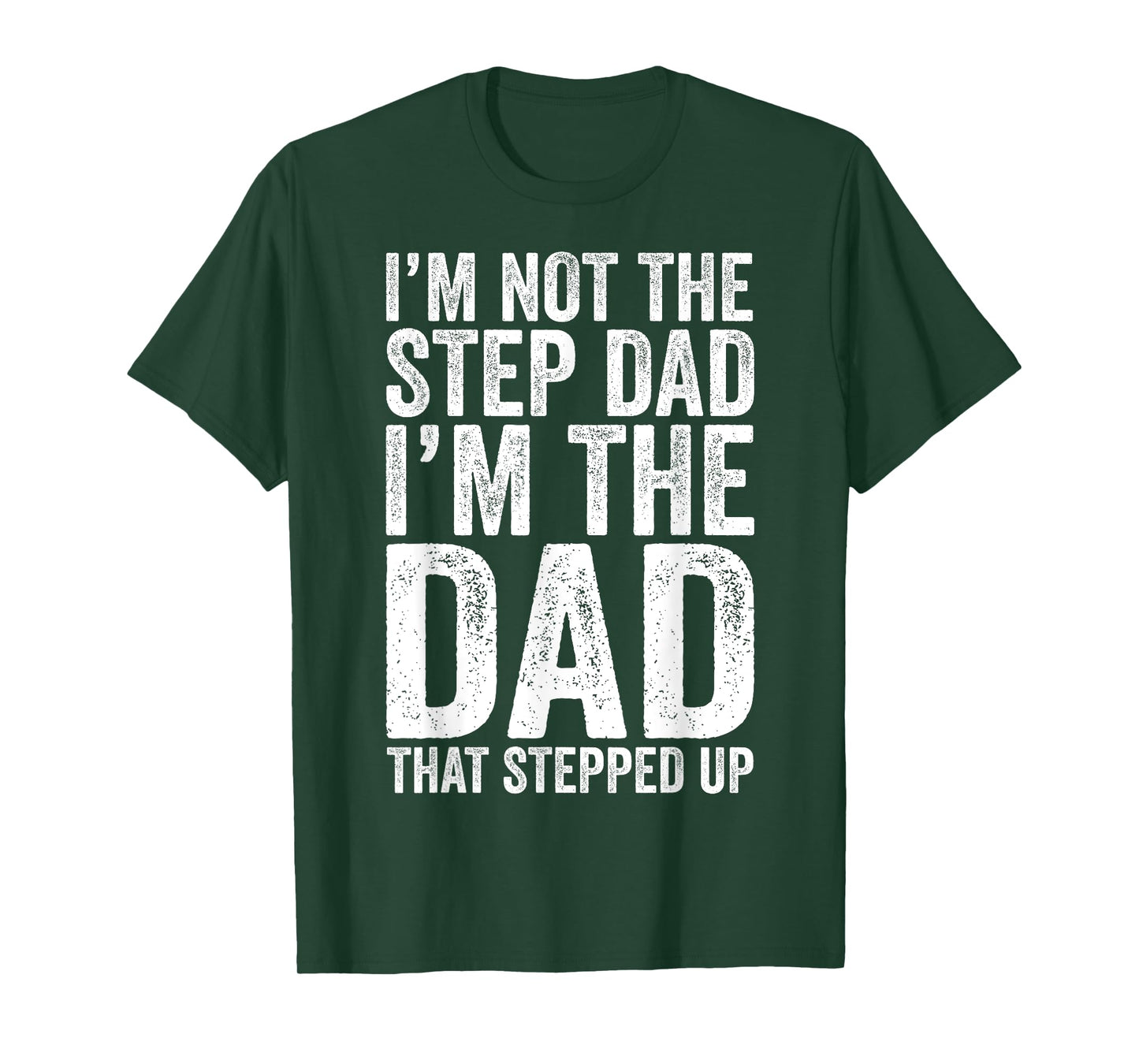 I'm Not The Step Dad I'm The Dad That Stepped Up Shirt Men T-Shirt