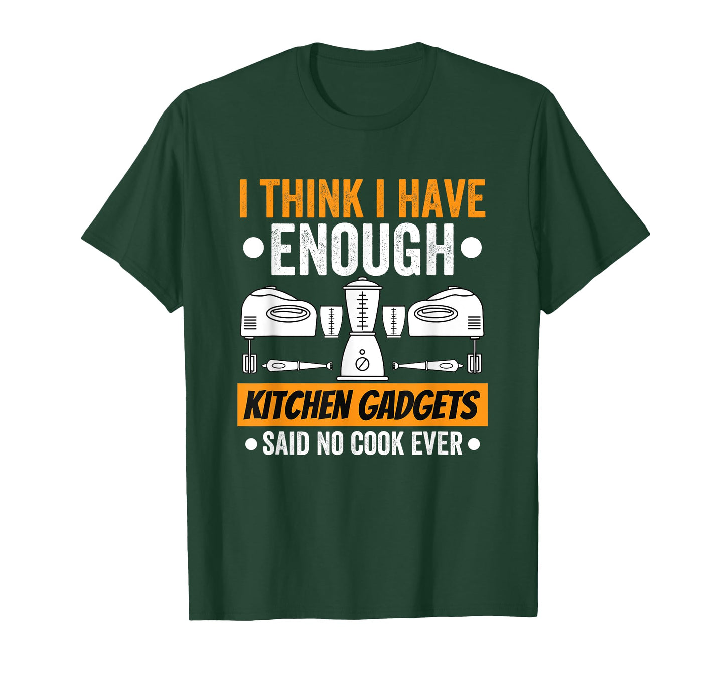 I Have Enough Kitchen Gadgets Chef Cooking Lover Fan Funny T-Shirt