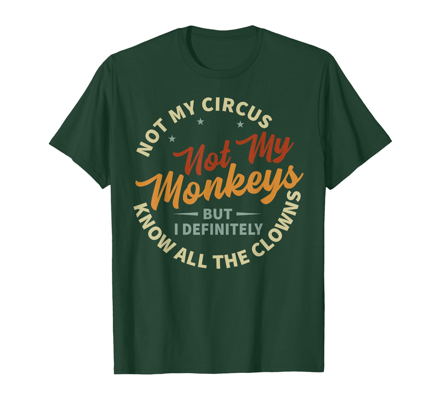 Funny Sarcastic Irony Quotes And Weird Fun Sayings Not My Circus Not My Monkeys But I Know All The Clowns T-Shirt