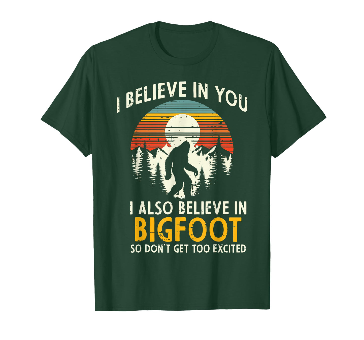 I Believe In You Also Bigfoot Retro Sasquatch Men Women Kids T-Shirt