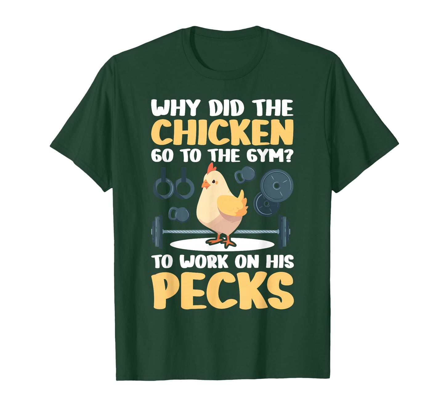 Why Did The Chicken Go To The Gym To Work On His Pecks T-Shirt