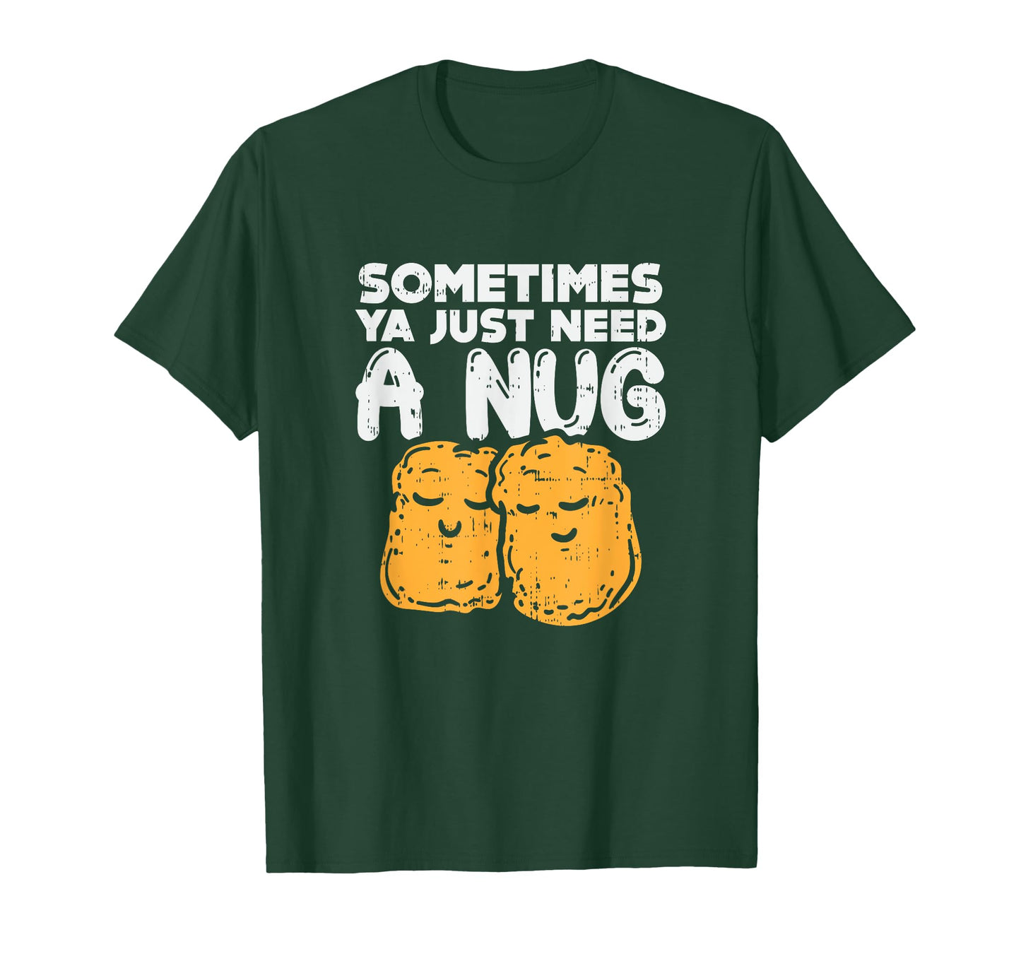 Sometimes Ya Just Need A Nug Quote Crispy Bbq Chicken-Nugget T-Shirt