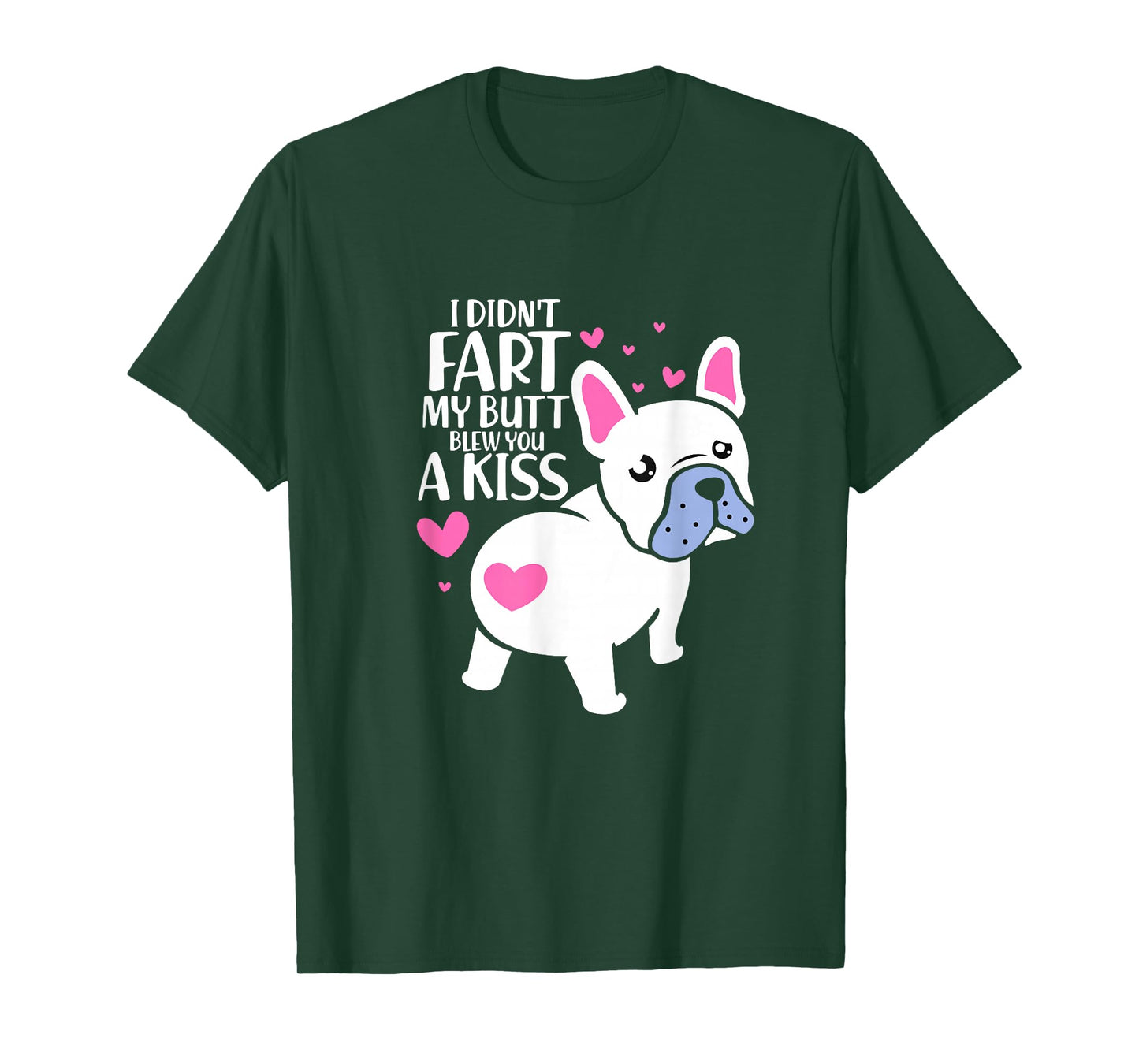 French Bulldog I Didn't Fart My Butt Blew You A Kiss Kawaii T-Shirt