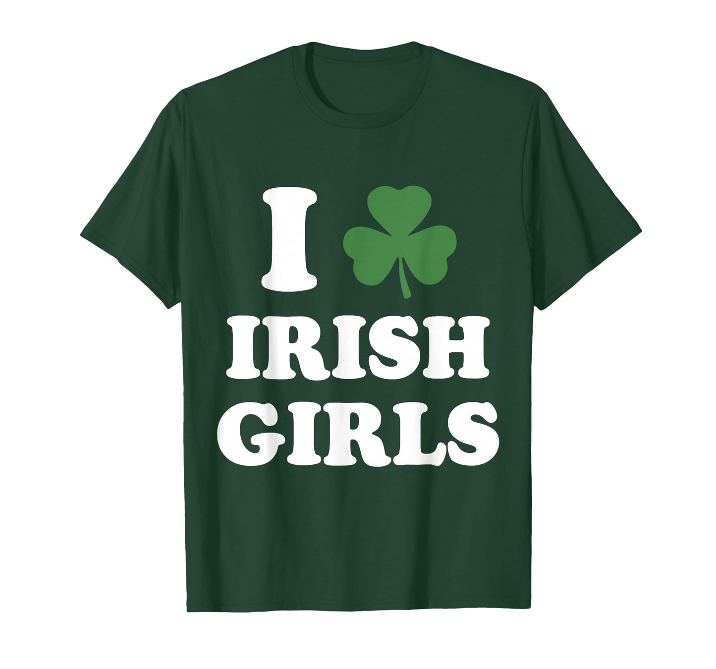 I Love Irish Girls Funny St Patricks Day Shamrock Party T-Shirt - T-Shirt | Forest