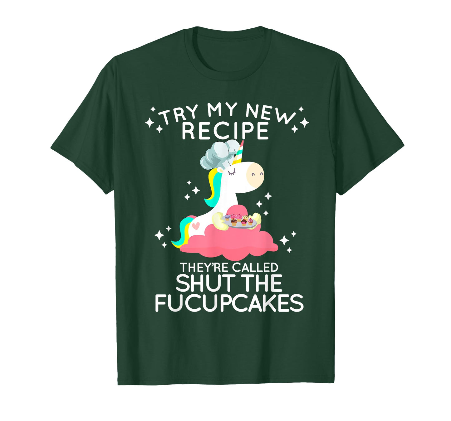 Shut The Fucupcakes Funny New Recipe Fucking Unicorn T Shirt T-Shirt