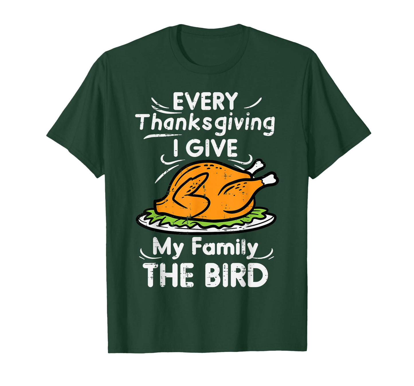 Every Thanksgiving I Give My Family The Bird Funny Turkey T-Shirt