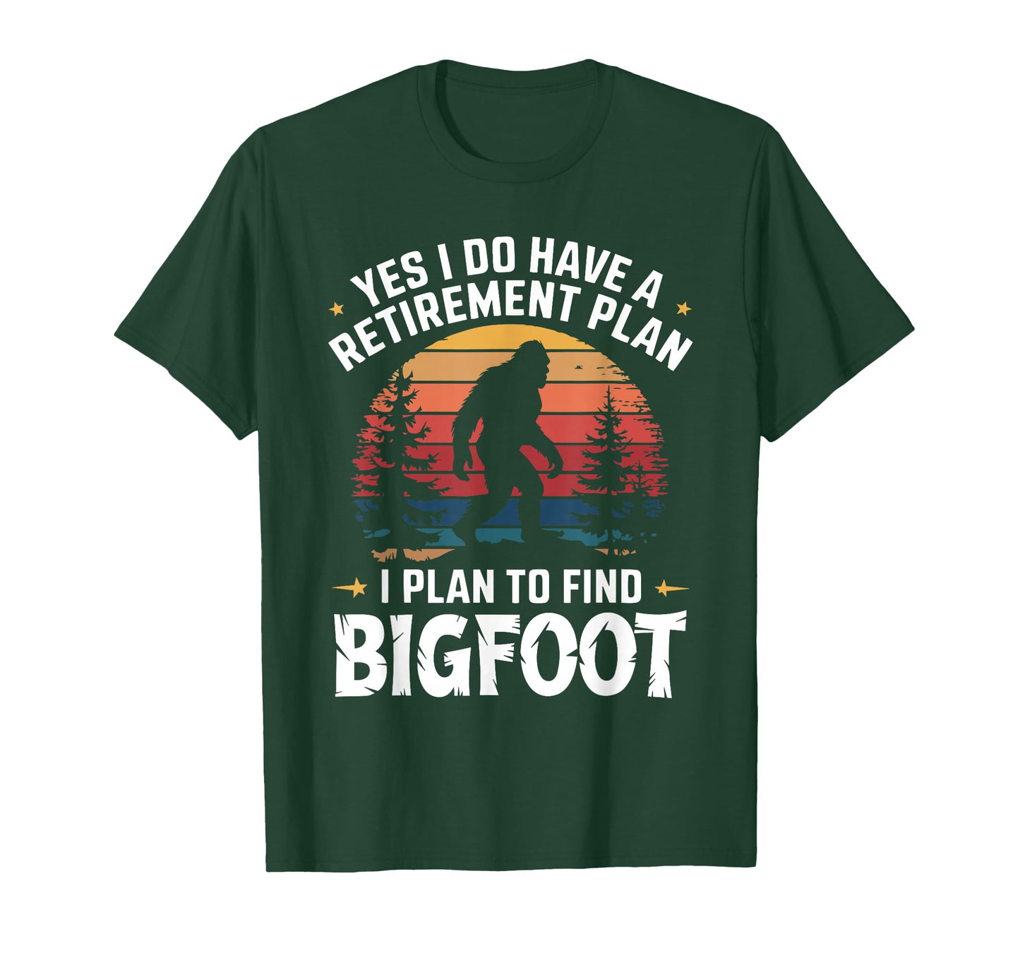 Yes I Do Have A Retirement Plan To Find Bigfoot T-Shirt