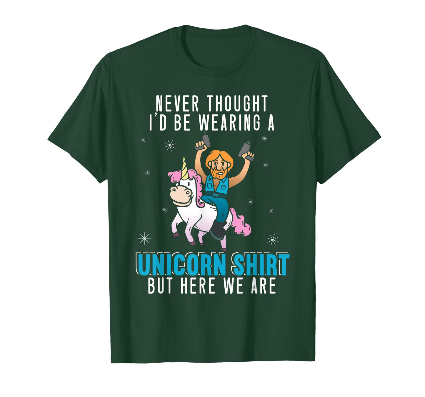 Never Thought I'd Be Wearing A Unicorn Shirt Funny Unicorn T-Shirt
