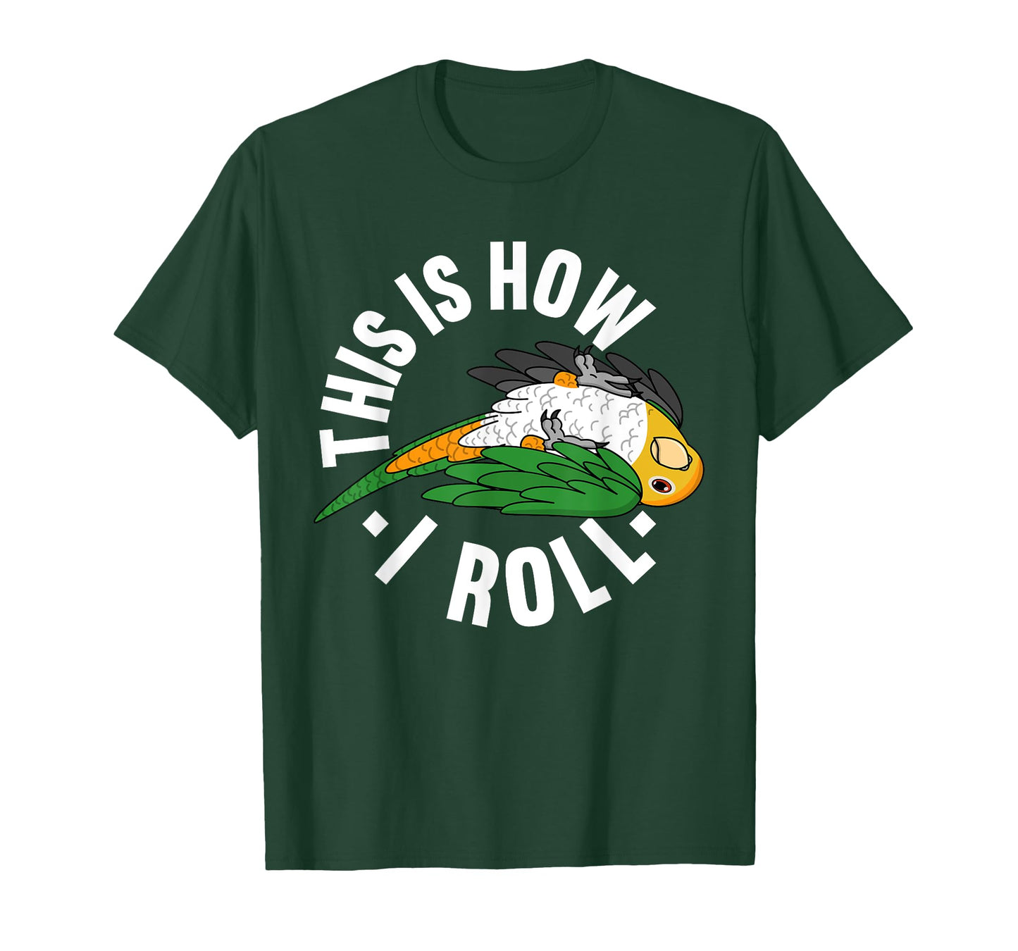 How I Roll Parrot I White-bellied Caique T-Shirt