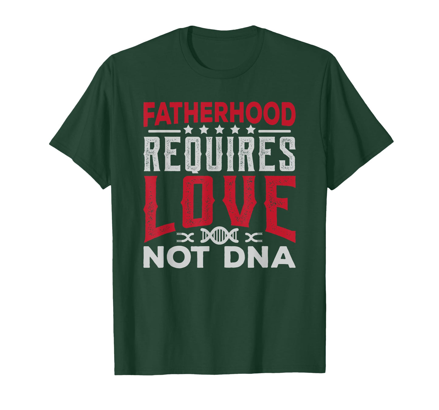 Stepfather Gift Fatherhood Requires Love Not DNA Fathers Day T-Shirt
